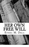 Her Own Free Will di Ethel M. Dell edito da Createspace Independent Publishing Platform