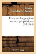 tude Sur Les Ganglions Nerveux P riph riques di Polaillon-J edito da Hachette Livre - BNF