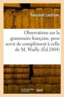 Nouvelles observations sur la grammaire française, pour servir de complément à celle de M. Wailly di Lardillon-T edito da HACHETTE LIVRE