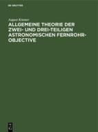 Allgemeine Theorie der zwei- und drei-teiligen astronomischen Fernrohr-Objective di August Kramer edito da De Gruyter