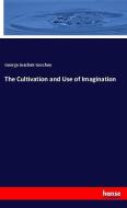 The Cultivation and Use of Imagination di George Joachim Goschen edito da hansebooks