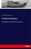 The Divine Malignity di Samuel Miller Hageman edito da hansebooks