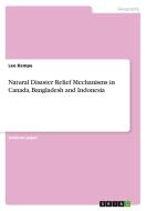 Natural Disaster Relief Mechanisms in Canada, Bangladesh and Indonesia di Leo Kempe edito da GRIN Verlag