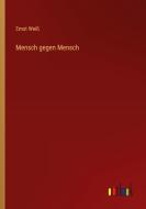 Mensch gegen Mensch di Ernst Weiß edito da Outlook Verlag