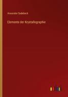 Elemente der Krystallographie di Alexander Sadebeck edito da Outlook Verlag