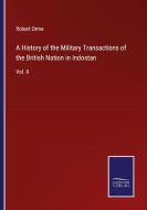 A History of the Military Transactions of the British Nation in Indostan di Robert Orme edito da Salzwasser-Verlag