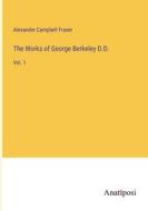 The Works of George Berkeley D.D. di Alexander Campbell Fraser edito da Anatiposi Verlag