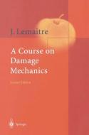 A Course on Damage Mechanics di J. Lemaitre, Jean Lemaitre edito da Springer