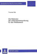 Die Relevanz der Unternehmensordnung für den Wettbewerb di Thomas Otto edito da Lang, Peter GmbH