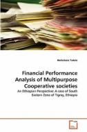 Financial Performance Analysis of Multipurpose Cooperative societies di Haileslasie Tadele edito da VDM Verlag