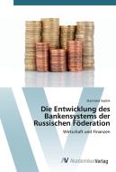 Die Entwicklung des Bankensystems der Russischen Föderation di Stanislaw Sajdok edito da AV Akademikerverlag