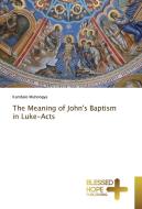 The Meaning of John's Baptism in Luke-Acts di Kambale Muhongya edito da BHP