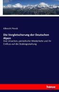 Die Vergletscherung der Deutschen Alpen di Albrecht Penck edito da hansebooks