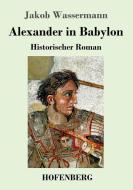 Alexander in Babylon di Jakob Wassermann edito da Hofenberg