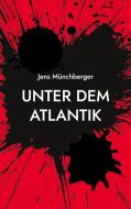 Unter dem Atlantik di Jens Münchberger edito da Books on Demand