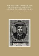 Die Prophezeiungen des Nostradamus für 2025 und die folgenden Jahre di Georg Meier edito da Books on Demand