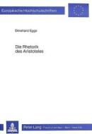 Die Rhetorik des Aristoteles di Ekkehard Eggs edito da Lang, Peter GmbH