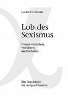 Lob des Sexismus di Lodovico Satana edito da Books on Demand