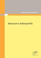 Adenauers Außenpolitik di Haidar Mahmoud Abdelhadi edito da Diplomica Verlag