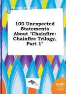 100 Unexpected Statements about Chainfire: Chainfire Trilogy, Part 1 di Christian Frilling edito da LIGHTNING SOURCE INC