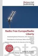 Radio Free Europe/Radio Liberty di Lambert M. Surhone, Miriam T. Timpledon, Susan F. Marseken edito da Betascript Publishing