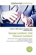 George Lambert, 2nd Viscount Lambert di #Miller,  Frederic P. Vandome,  Agnes F. Mcbrewster,  John edito da Vdm Publishing House