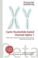 Cyclic Nucleotide-Gated Channel Alpha 1 edito da Betascript Publishing