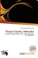 Thayer County, Nebraska edito da Dign Press
