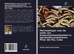 Methodologie voor de audit van bosecosysteemdiensten in agrobosbouwbedrijven, Pinar del Río, Cuba di Dairon Rojas Hernández edito da Uitgeverij Onze Kennis