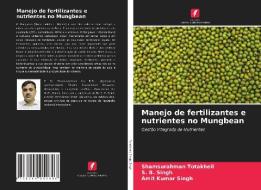 Manejo de fertilizantes e nutrientes no Mungbean di Shamsurahman Totakheil, S. B. Singh, Amit Kumar Singh edito da Edições Nosso Conhecimento