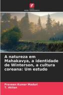 A natureza em Mahakavya, a identidade de Winterson, a cultura coreana: Um estudo di Praveen Kumar Maduri, T. Akilan edito da Edições Nosso Conhecimento