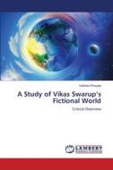 A Study of Vikas Swarup¿s Fictional World di Vaibhao Pimpale edito da LAP LAMBERT Academic Publishing