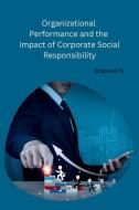 Organizational Performance and the Impact of Corporate Social Responsibility di Sr Staphen edito da Synergy Publisher