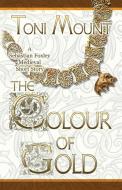 The Colour of Gold di Toni Mount edito da MadeGlobal Publishing