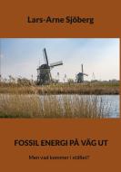 Fossil energi på väg ut di Lars-Arne Sjöberg edito da Books on Demand