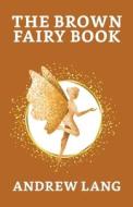 The Brown Fairy Book di Andrew Lang edito da True Sign Publishing House