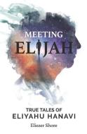 Meeting Elijah: True Tales of Eliyahu Hanavi di Eliezer Shore edito da GEFEN BOOKS