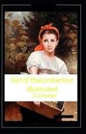 A Girl Of The Limberlost Illustrated di Porter Gene Stratton Porter edito da Independently Published