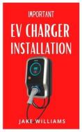 Important Ev Charger Installation di Jake Williams edito da Independently Published