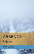 ABSENCE di BRANET IVAN BRANET edito da Independently Published