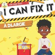 I Can Fix It di A D Largie edito da Independently Published