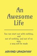 An Awesome Life di Arvind Upadhyay edito da Notion Press