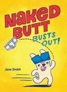 Naked Butt Busts Out! di Jane Smith edito da LIGHTNING SOURCE INC
