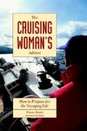 The Cruising Woman's Advisor: How To Prepare For The Voyaging Life di Diana Jessie edito da International Marine Publishing Co