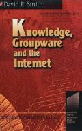 Knowledge, Groupware and the Internet di David Smith edito da Butterworth-Heinemann