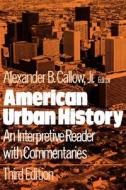 American Urban History: An Interpretive Reader with Commentaries di Alexander B. Callow edito da OXFORD UNIV PR
