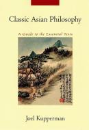 Classic Asian Philosophy di Joel J. Kupperman edito da Oxford University Press Inc