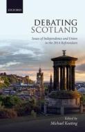 Debating Scotland di Michael Keating edito da OUP Oxford