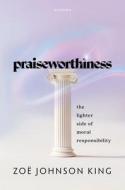 Praiseworthiness di Zoe Johnson King edito da Oxford University Press