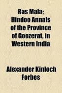 Ras Mala; Hindoo Annals Of The Province Of Goozerat, In Western India di Alexander Kinloch Forbes edito da General Books Llc